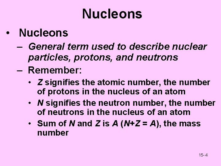 Nucleons • Nucleons – General term used to describe nuclear particles, protons, and neutrons