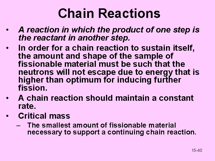 Chain Reactions • • A reaction in which the product of one step is