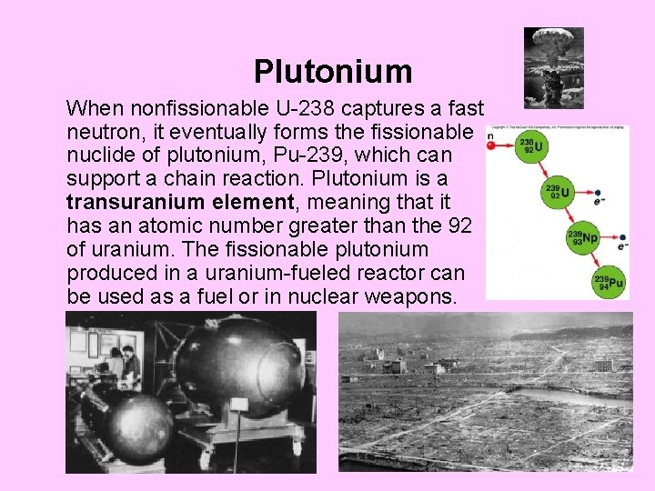 Plutonium When nonfissionable U-238 captures a fast neutron, it eventually forms the fissionable nuclide