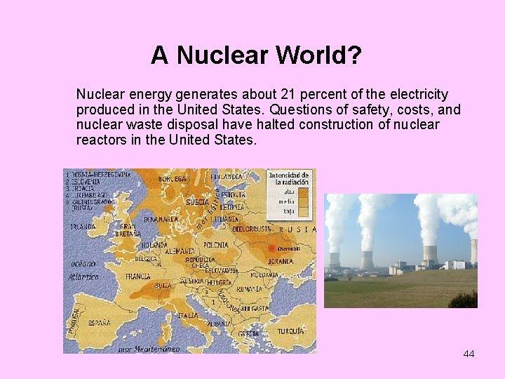 A Nuclear World? Nuclear energy generates about 21 percent of the electricity produced in