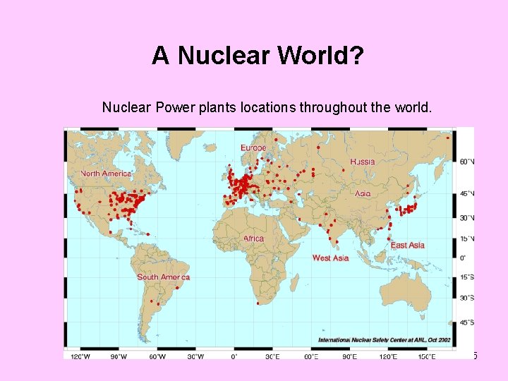 A Nuclear World? Nuclear Power plants locations throughout the world. 45 