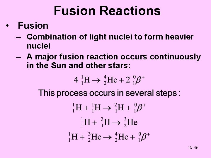 Fusion Reactions • Fusion – Combination of light nuclei to form heavier nuclei –