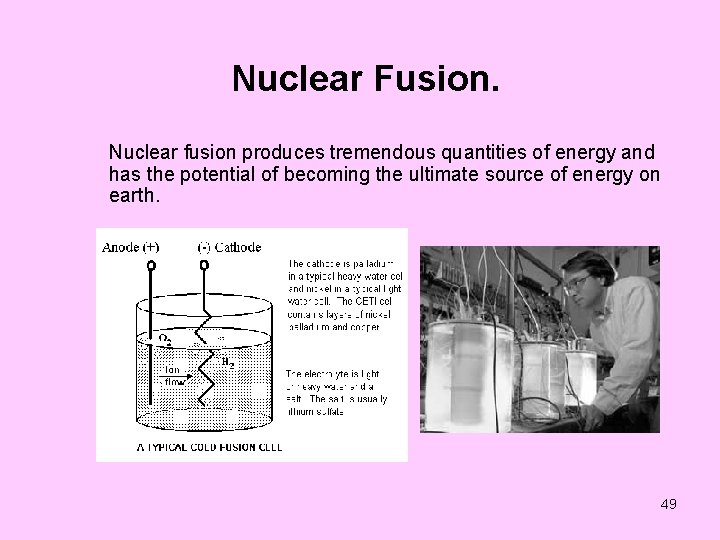 Nuclear Fusion. Nuclear fusion produces tremendous quantities of energy and has the potential of