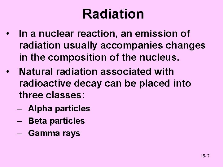 Radiation • In a nuclear reaction, an emission of radiation usually accompanies changes in