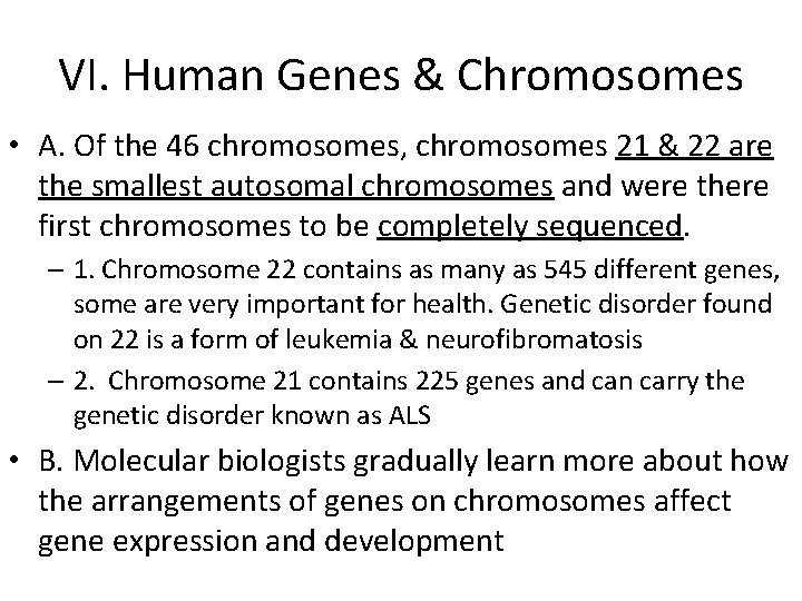 VI. Human Genes & Chromosomes • A. Of the 46 chromosomes, chromosomes 21 &