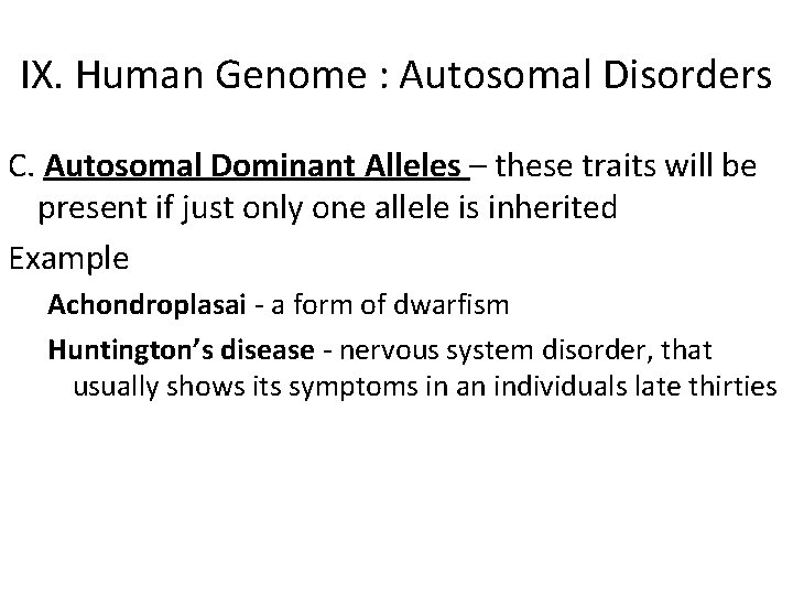 IX. Human Genome : Autosomal Disorders C. Autosomal Dominant Alleles – these traits will