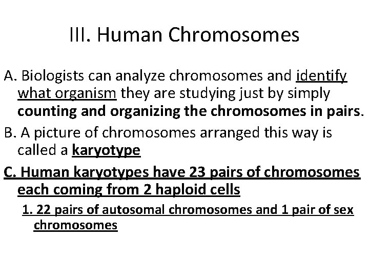 III. Human Chromosomes A. Biologists can analyze chromosomes and identify what organism they are