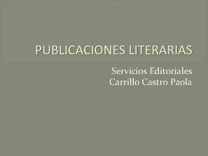 PUBLICACIONES LITERARIAS Servicios Editoriales Carrillo Castro Paola 