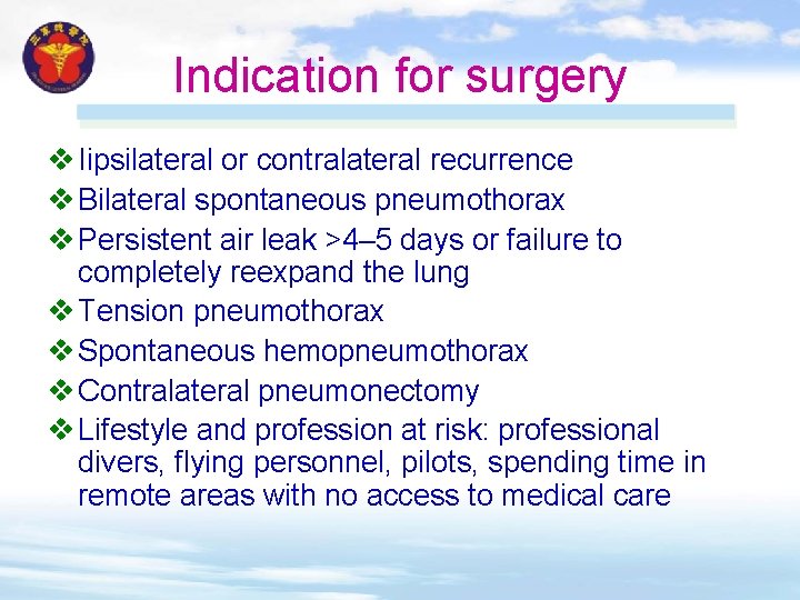 Indication for surgery v Iipsilateral or contralateral recurrence v Bilateral spontaneous pneumothorax v Persistent