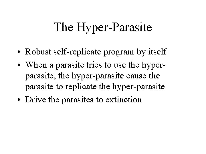 The Hyper-Parasite • Robust self-replicate program by itself • When a parasite tries to