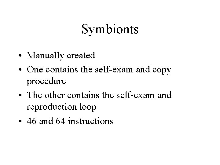 Symbionts • Manually created • One contains the self-exam and copy procedure • The