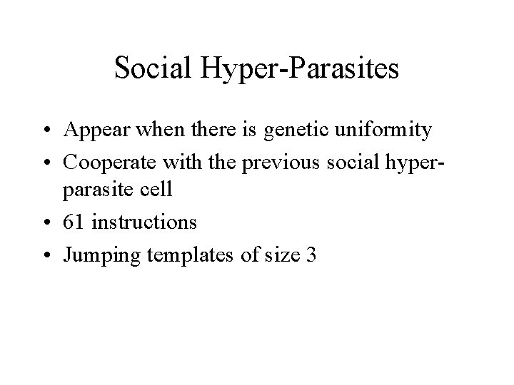 Social Hyper-Parasites • Appear when there is genetic uniformity • Cooperate with the previous