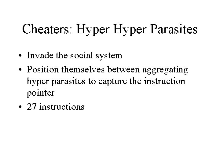 Cheaters: Hyper Parasites • Invade the social system • Position themselves between aggregating hyper