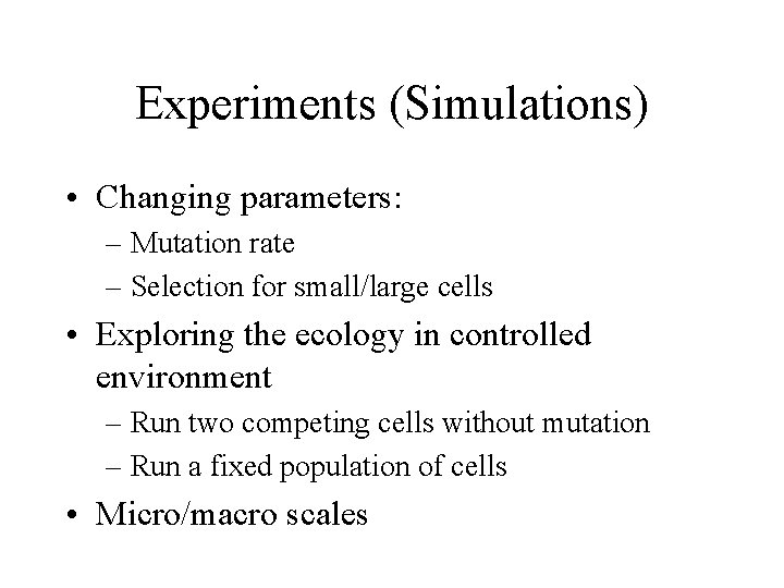 Experiments (Simulations) • Changing parameters: – Mutation rate – Selection for small/large cells •