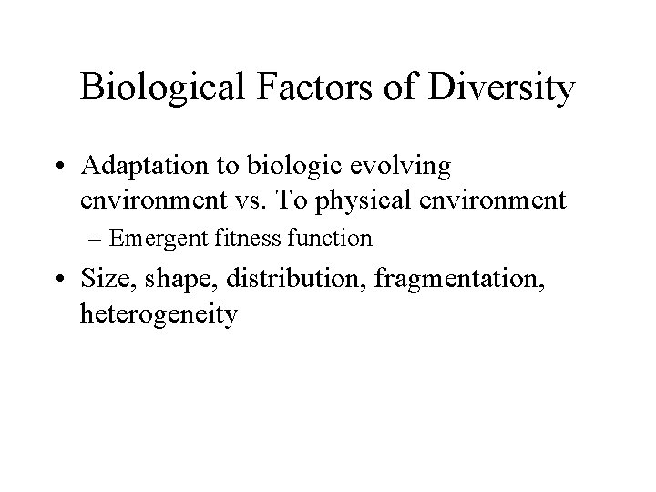 Biological Factors of Diversity • Adaptation to biologic evolving environment vs. To physical environment