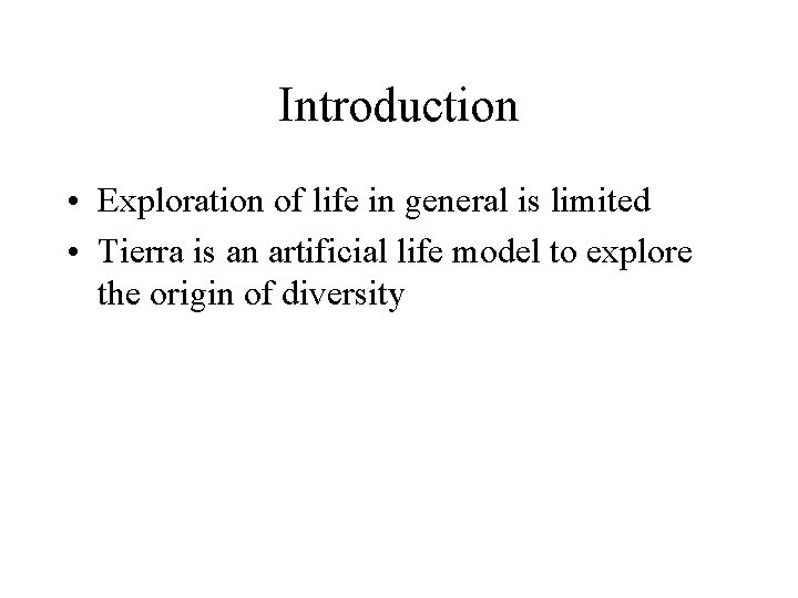 Introduction • Exploration of life in general is limited • Tierra is an artificial