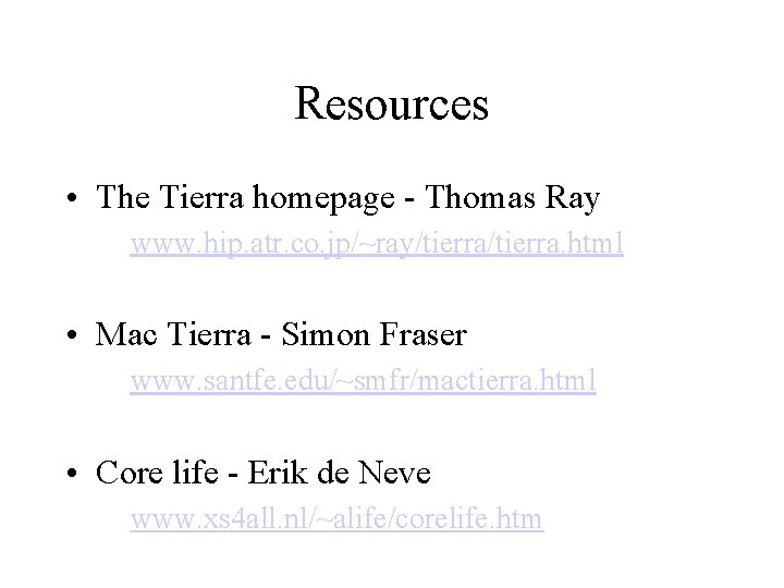Resources • The Tierra homepage - Thomas Ray www. hip. atr. co. jp/~ray/tierra. html