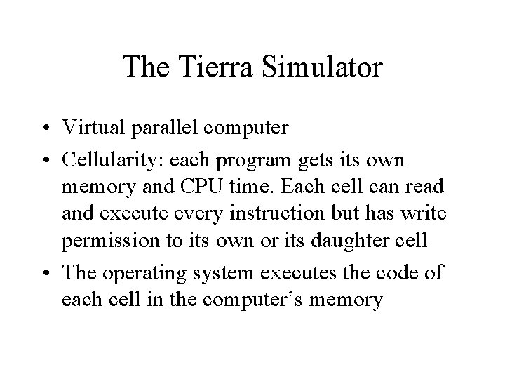 The Tierra Simulator • Virtual parallel computer • Cellularity: each program gets its own