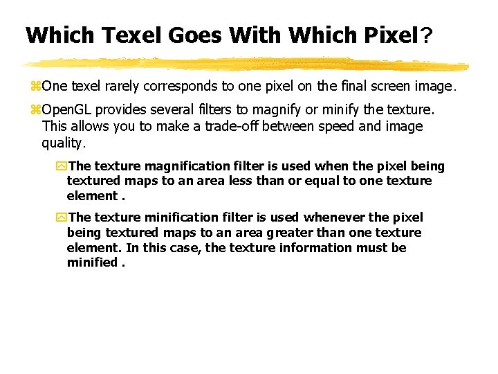 Which Texel Goes With Which Pixel? z. One texel rarely corresponds to one pixel