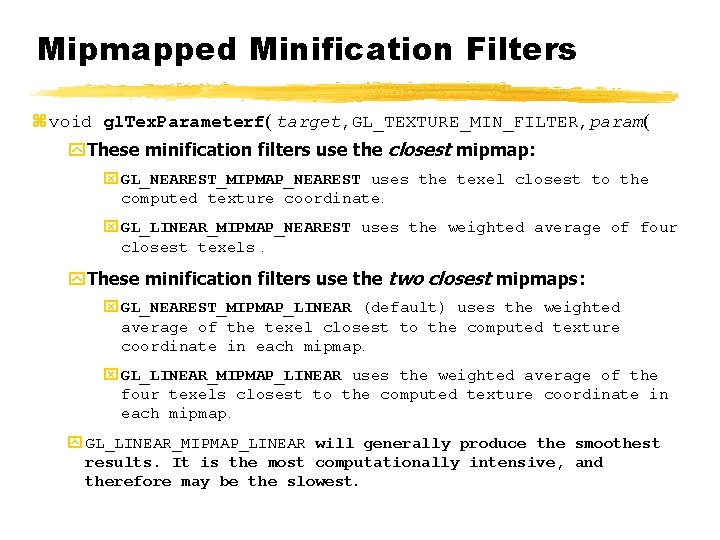 Mipmapped Minification Filters z void gl. Tex. Parameterf( target, GL_TEXTURE_MIN_FILTER, param( y. These minification