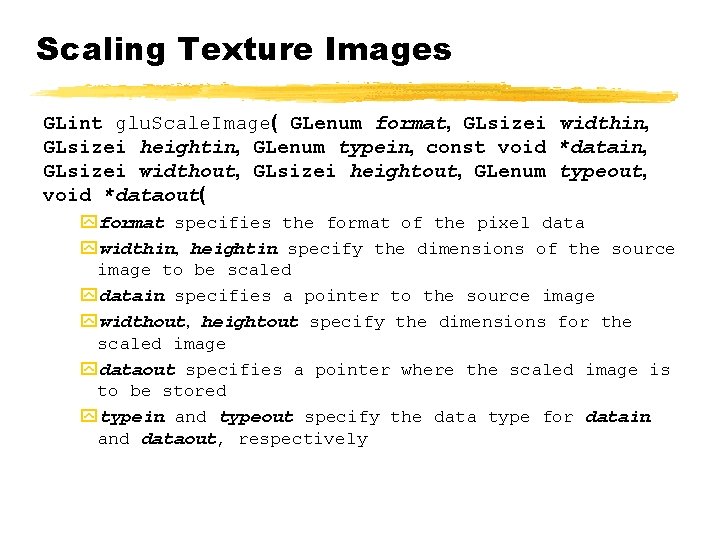 Scaling Texture Images GLint glu. Scale. Image( GLenum format, GLsizei widthin, GLsizei heightin, GLenum