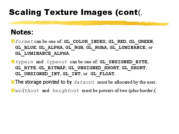 Scaling Texture Images (cont(. Notes: zformat can be one of: GL_COLOR_INDEX, GL_RED, GL_GREEN, GL_BLUE,