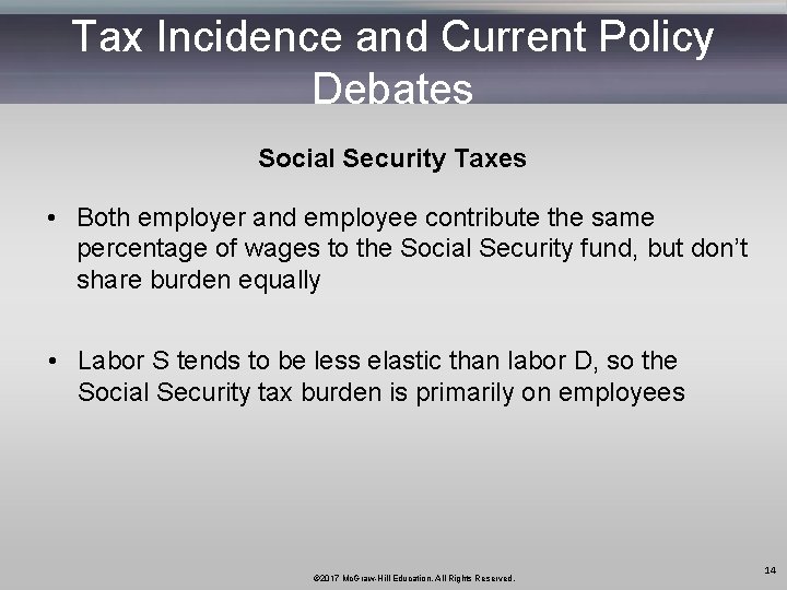Tax Incidence and Current Policy Debates Social Security Taxes • Both employer and employee