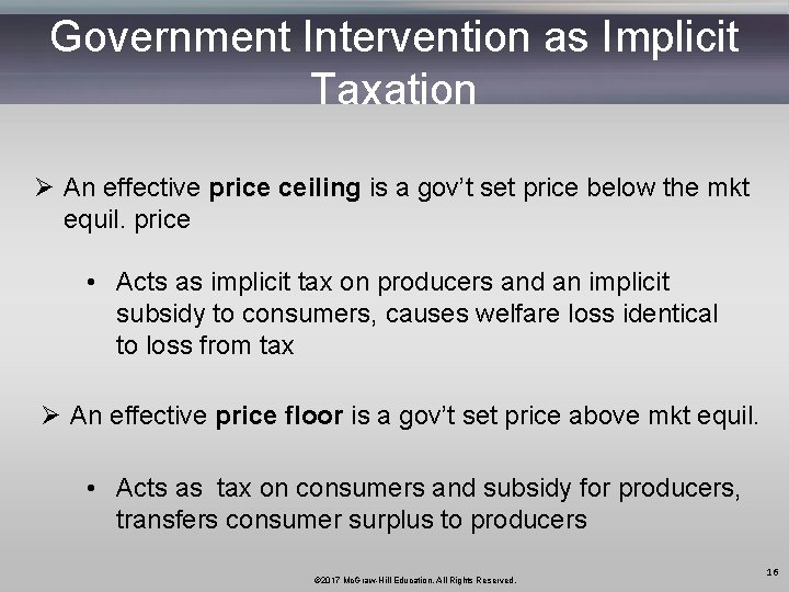 Government Intervention as Implicit Taxation Ø An effective price ceiling is a gov’t set