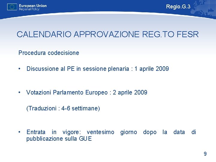 Regio. G. 3 CALENDARIO APPROVAZIONE REG. TO FESR Procedura codecisione • Discussione al PE