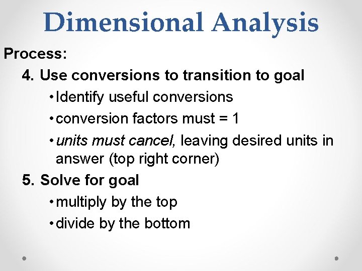 Dimensional Analysis Process: 4. Use conversions to transition to goal • Identify useful conversions