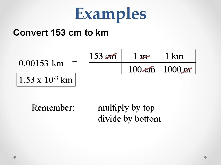 Examples Convert 153 cm to km 0. 00153 km = 153 cm 1 m