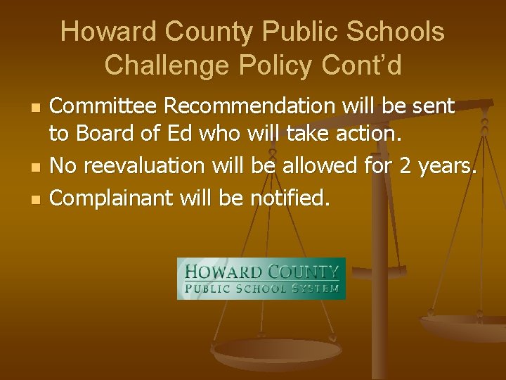 Howard County Public Schools Challenge Policy Cont’d n n n Committee Recommendation will be