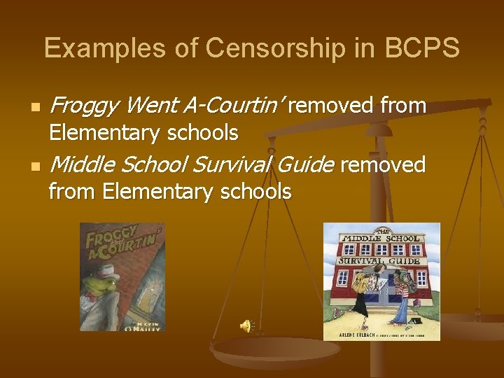 Examples of Censorship in BCPS n Froggy Went A-Courtin’ removed from Elementary schools n