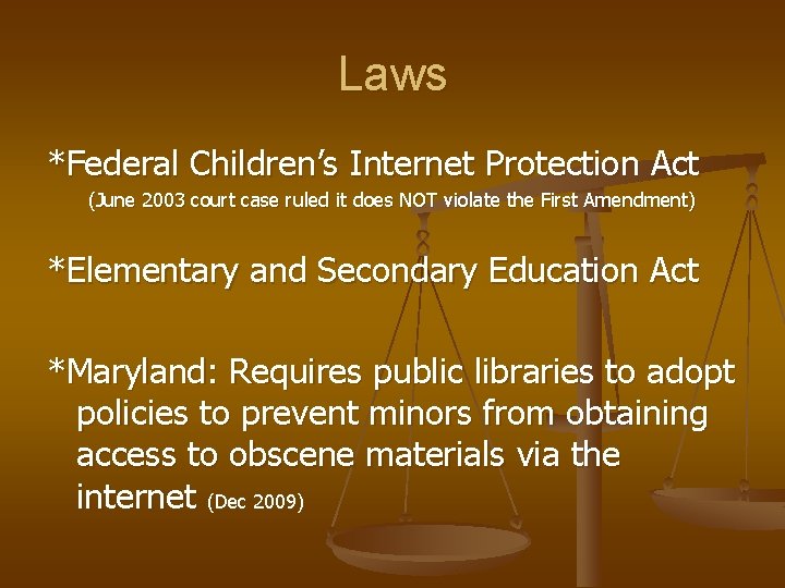 Laws *Federal Children’s Internet Protection Act (June 2003 court case ruled it does NOT