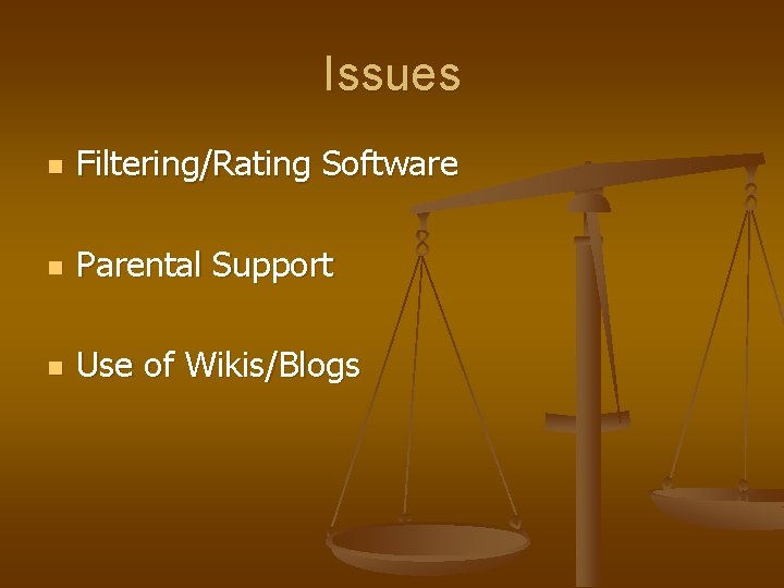 Issues n Filtering/Rating Software n Parental Support n Use of Wikis/Blogs 