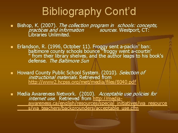 Bibliography Cont’d n n Bishop, K. (2007). The collection program in schools: concepts, practices