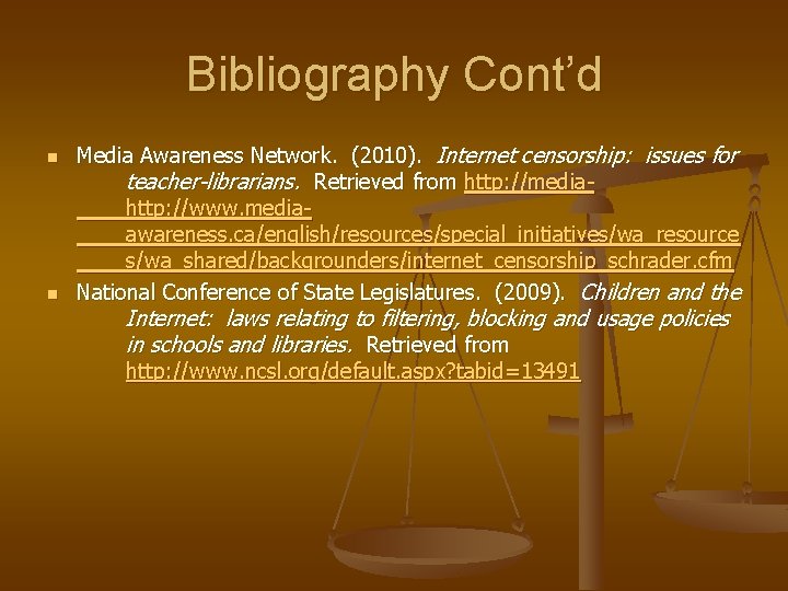 Bibliography Cont’d n n Media Awareness Network. (2010). Internet censorship: issues for teacher-librarians. Retrieved