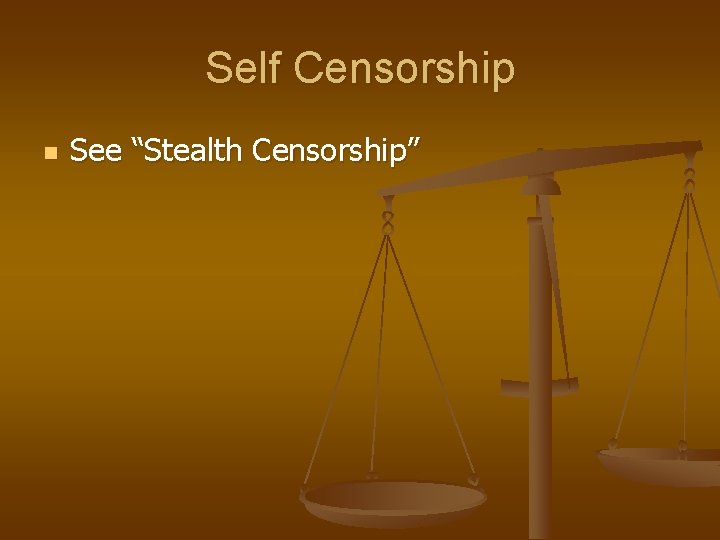 Self Censorship n See “Stealth Censorship” 