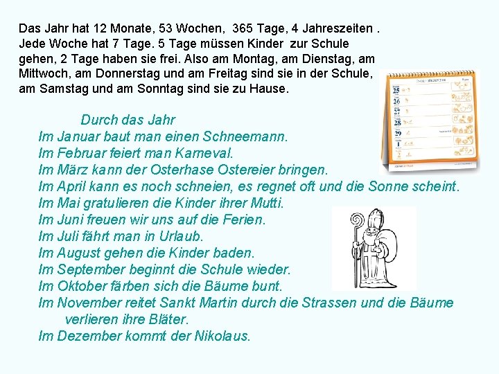 Das Jahr hat 12 Monate, 53 Wochen, 365 Tage, 4 Jahreszeiten. Jede Woche hat