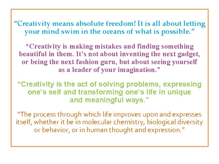 “Creativity means absolute freedom! It is all about letting your mind swim in the