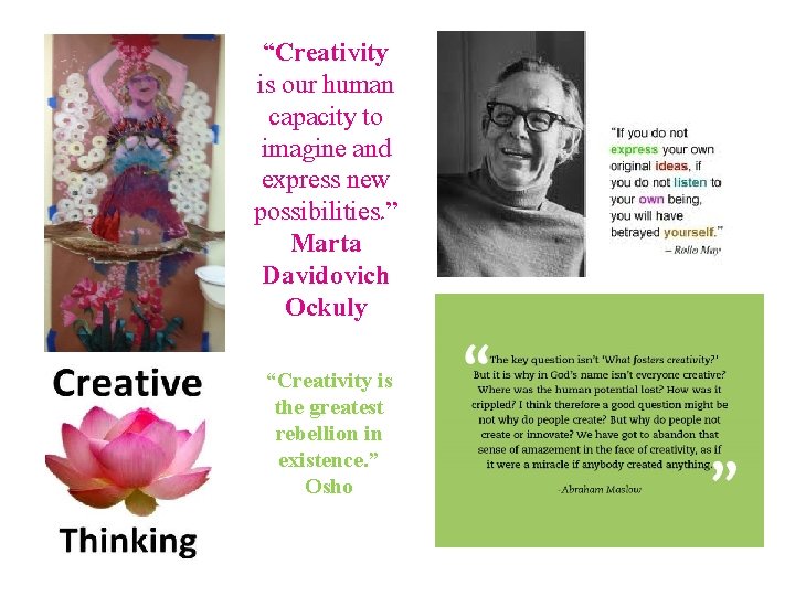 “Creativity is our human capacity to imagine and express new possibilities. ” Marta Davidovich