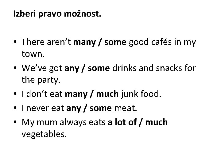 Izberi pravo možnost. • There aren’t many / some good cafés in my town.