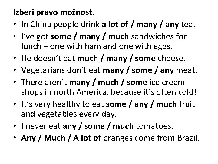 Izberi pravo možnost. • In China people drink a lot of / many /