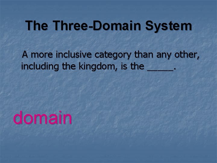 The Three-Domain System A more inclusive category than any other, including the kingdom, is