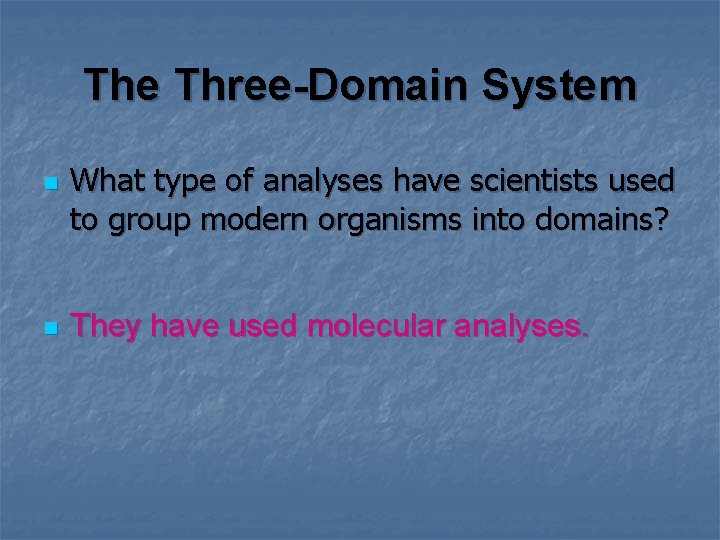 The Three-Domain System n n What type of analyses have scientists used to group