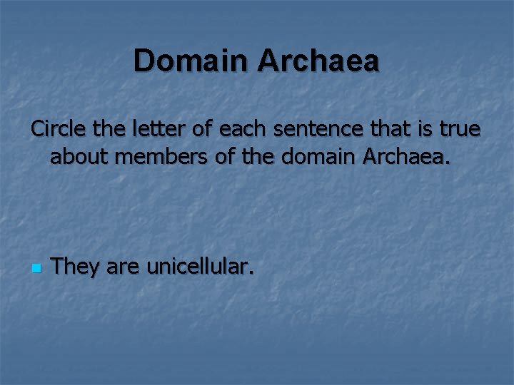 Domain Archaea Circle the letter of each sentence that is true about members of