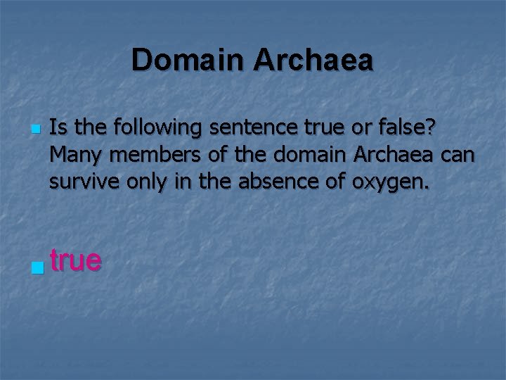Domain Archaea n Is the following sentence true or false? Many members of the