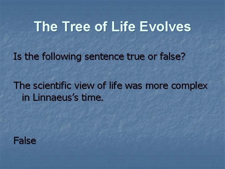 The Tree of Life Evolves Is the following sentence true or false? The scientific