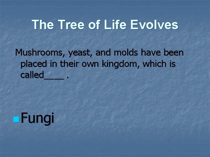 The Tree of Life Evolves Mushrooms, yeast, and molds have been placed in their