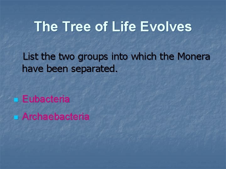 The Tree of Life Evolves List the two groups into which the Monera have